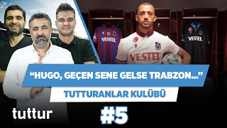 Trabzonspor Hugoyu geçen sene alsa şampiyondu  Serdar Ali Çelikler  Tutturanlar Kulübü 5 [upl. by Aneehsak347]