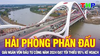 10 phút vàng 411 Hải Phòng phấn đấu giải ngân vốn đầu tư công năm 2024 đạt tối thiểu 95 kế hoạch [upl. by Aneloaup825]