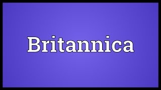 Britannica Meaning [upl. by Estrin]