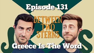 Between Two Sterns  Ep 131 Greece Is The Word [upl. by Anai949]