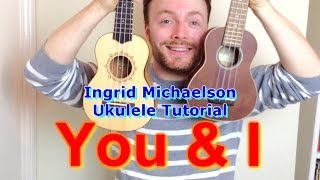 Ingrid Michaelson  You And I Ukulele Tutorial [upl. by Armand]