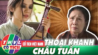 PHIM LẺ CỔ TÍCH 2021 THOẠI KHANH  CHÂU TUẤN  PHIM CỔ TÍCH MỚI NHẤT 2021  THVL CỔ TÍCH [upl. by Meade]