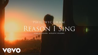 Phil Wickham  Reason I Sing Acoustic Sessions Official Lyric Video [upl. by Rhoades]