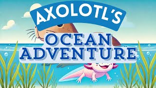 Axolotls Big Ocean Adventure  Fun Animal Song for Kids [upl. by Garfinkel301]