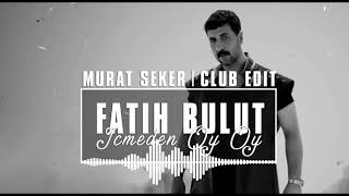 Fatih Bulut  İçmeden Oy Oy Murat Seker  Club Edit [upl. by Ttik]