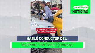 Habló conductor del incidente con Daniel Quintero  Teleantioquia Noticias [upl. by Norek]