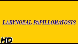 LARYNGEAL PAPILLOMATOSIS Causes Signs and Symptoms Diagnosis and Treatment [upl. by Ilera]