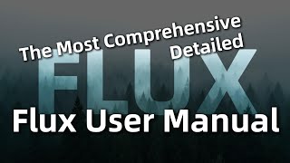 The Most Comprehensive and Detailed Flux User Manual Learn Everything About Flux in 30 Minutes [upl. by Cirded]