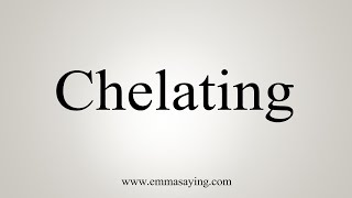 How To Say Chelating [upl. by Layol]