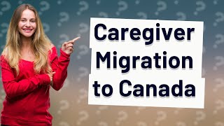 Can I migrate to Canada as a caregiver [upl. by Ydnil]