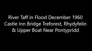 River Taff in Flood December 1960 Castle Inn Bridge Treforest Rhydyfelin amp Upper Boat Nr Pontypridd [upl. by Aicnerolf]