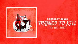 G Herbo  Trained To Kill Big Body Whip ft Gunna Official Audio [upl. by Patrice]