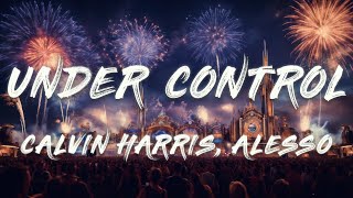 Calvin Harris Alesso Hurts  Under Control Lyrics [upl. by Dyraj]