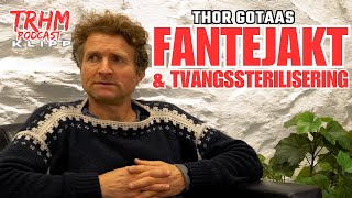 Thor Gotaas om fantejakter og tvangssterilisering │ TRHM Pod klipp [upl. by Angela436]