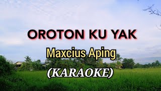 OROTON KU YAK  Maxcius Aping SONG [upl. by Anadroj678]