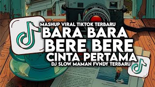 DJ BARA BARA BERE BERE X CINTA PERTAMA SLOW VIRAL FULL SONG MAMAN FVNDY 2024 [upl. by Ahsircal]