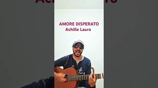 ACHILLE LAURO  AMORE DISPERATO Cover Acustica [upl. by Branen189]