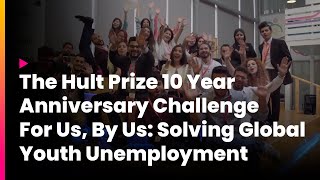 2019 Hult Prize 10Year Anniversary Challenge [upl. by Hollinger413]