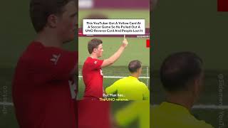 This YouTuber Got A Yellow Card At A Soccer Game So He Pulled A UNO Reverse Card And People Lost It [upl. by Popper275]