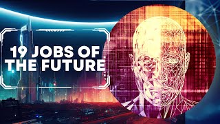 Get Ahead of the Game Discover the 19 MindBlowing Jobs of the Future [upl. by Dorreg]