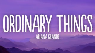 Ariana Grande  Ordinary Things Lyrics Ft Nonna [upl. by Tann]