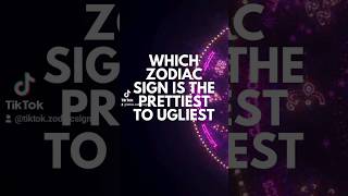 Which Zodiac Sign is the Prettiest to Ugliest [upl. by Grigson]