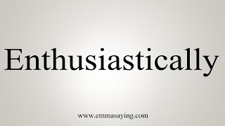 How To Say Enthusiastically [upl. by Sille]