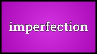 Imperfection Meaning [upl. by Attenborough454]