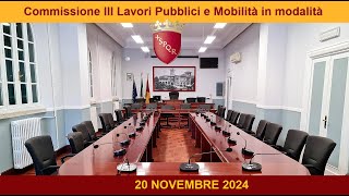 Commissione III Lavori Pubblici e Mobilità del 20 novembre 2024 [upl. by Nymzaj]