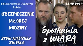 Ubezpieczenie młodej rodziny SPOTKANIA Z WIARĄ w 28 Niedzielę zwykłą quotBquot 13102024 [upl. by Edylc916]