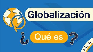 ¿Qué es la GLOBALIZACIÓN  Explicado FÁCIL 🎓 [upl. by Eloisa208]