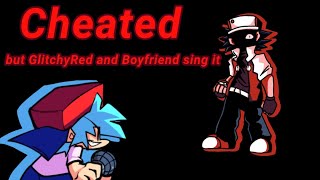 FNFCoverCheated but GlitchyRed and Boyfriend sing it [upl. by Nossaj]