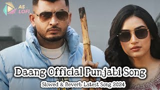 Daang Official Punjabi Song  Preet Hundal  Slowed amp Reverb Daang Latest Punjabi Song 2024 [upl. by Atiek777]