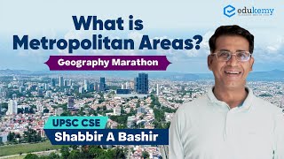 What is Metropolitan Areas  Geography Marathon  Shabbir A Bashir  UPSC CSEIAS  Edukemy [upl. by Lindemann25]