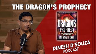 THE DRAGON’S PROPHECY Dinesh D’Souza Podcast Ep907 [upl. by Molloy]