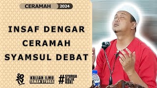 SYAMSUL DEBAT  INSAF DENGAR CERAMAH SYAMSUL DEBAT [upl. by Sardse]