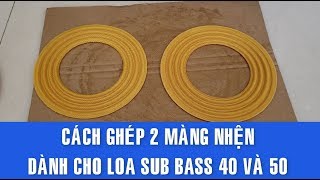 Cách Ghép 2 Màng Nhện Cho Loa Sub Bass 40 Và 50 [upl. by Boykins676]