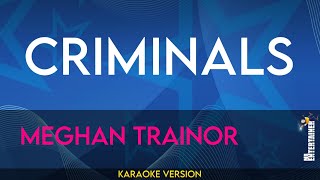 Criminals  Meghan Trainor KARAOKE [upl. by Nauqram628]