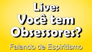 Espiritismo VOCÊ TEM OBSESSORES Ao Vivo [upl. by Leraj546]