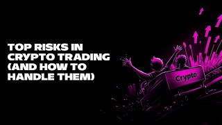 Top Risks in Crypto Trading and How to Handle Them [upl. by Citarella]