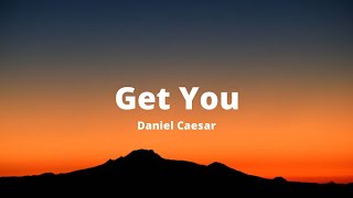 Get You  Daniel Caesar Lyrics [upl. by Neerahs]