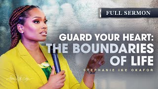 Guard Your Heart The Boundaries of Life  Stephanie Ike Okafor [upl. by Jegar609]