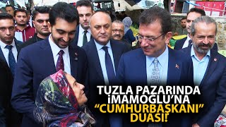 Tuzla semt pazarında Ekrem İmamoğluna quotİnşallah Cumhurbaşkanı olacaksınquot duası [upl. by Zelazny]