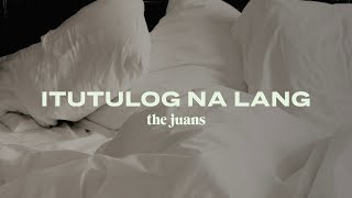 The Juans  Itutulog Na Lang Official Audio [upl. by Ynamreg]