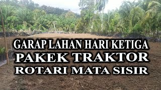 GARAP LAHAN HARI KETIGA PAKEK TRAKTOR ROTARI MATA SISIR [upl. by Mukerji769]