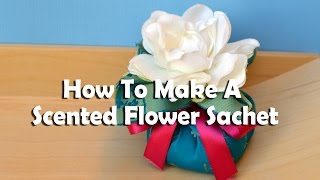 How To Make A Scented Flower Sachet [upl. by Aluk]