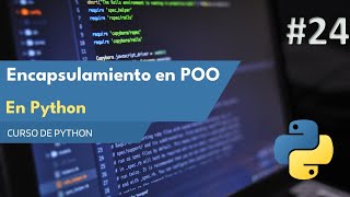 Curso Python 2023 Aprendiendo Encapsulamiento en POO con Python  Mejora Tu Código  E24 [upl. by Gustafsson]