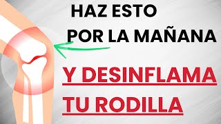 🦵Si tienes la RODILLA INFLAMADA y con DOLOR haz esto TODAS LAS MAÑANAS [upl. by Landan]