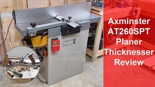 Axminster AT260SPT Planer Thicknesser Review [upl. by Ykceb]