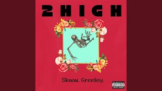 2HiGH feat Greeley [upl. by Ziguard]